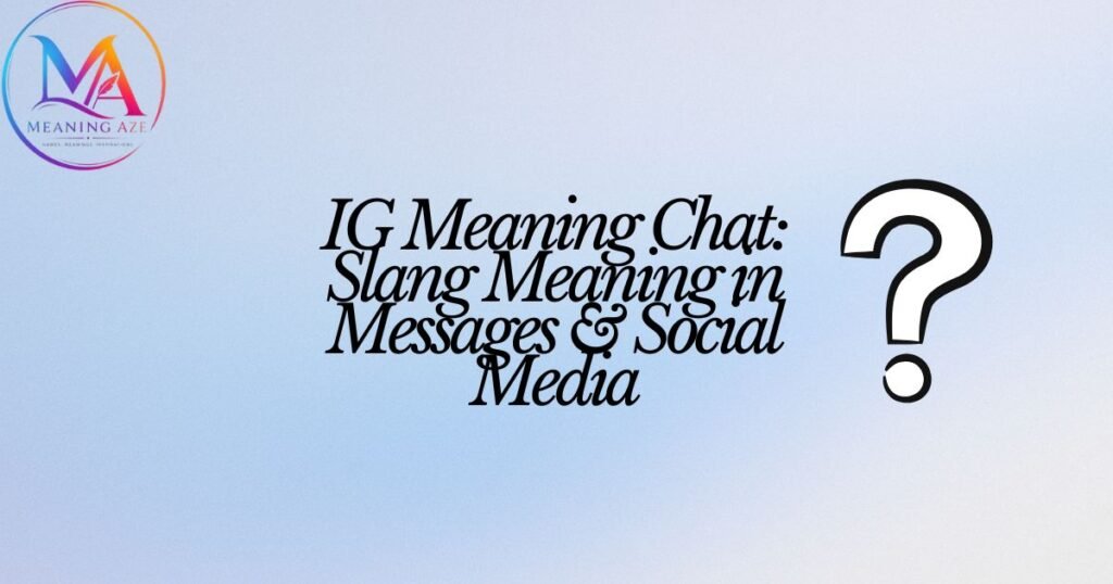 IG Meaning Chat: Slang Meaning in Messages & Social Media