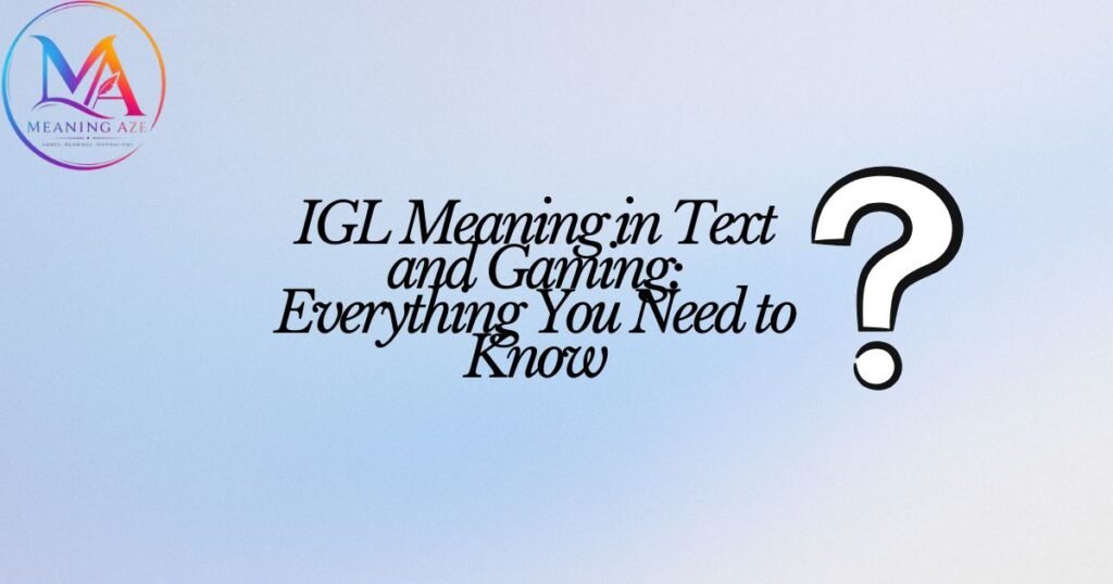IGL Meaning in Text and Gaming: Everything You Need to Know