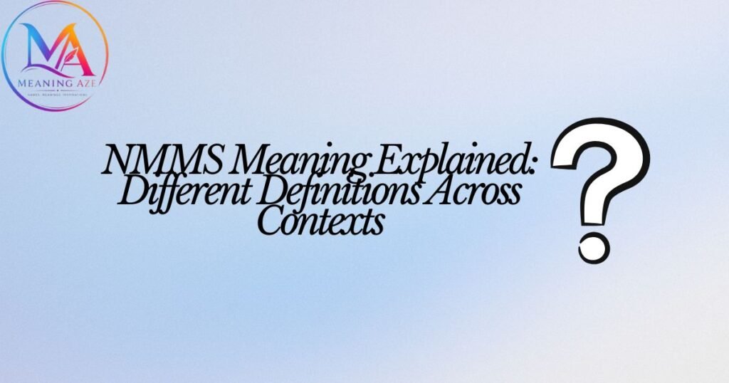 NMMS Meaning Explained: Different Definitions Across Contexts