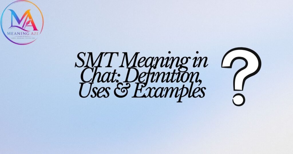 SMT Meaning in Chat: Definition, Uses & Examples