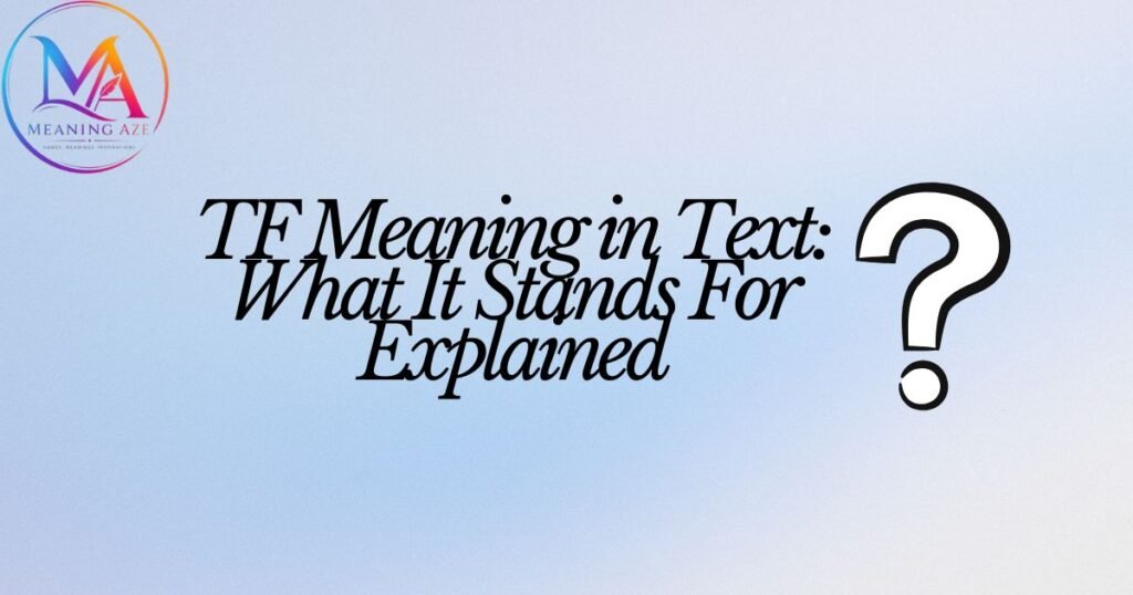 TF Meaning in Text: What It Stands For Explained