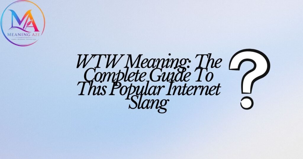 WTW Meaning: The Complete Guide To This Popular Internet Slang