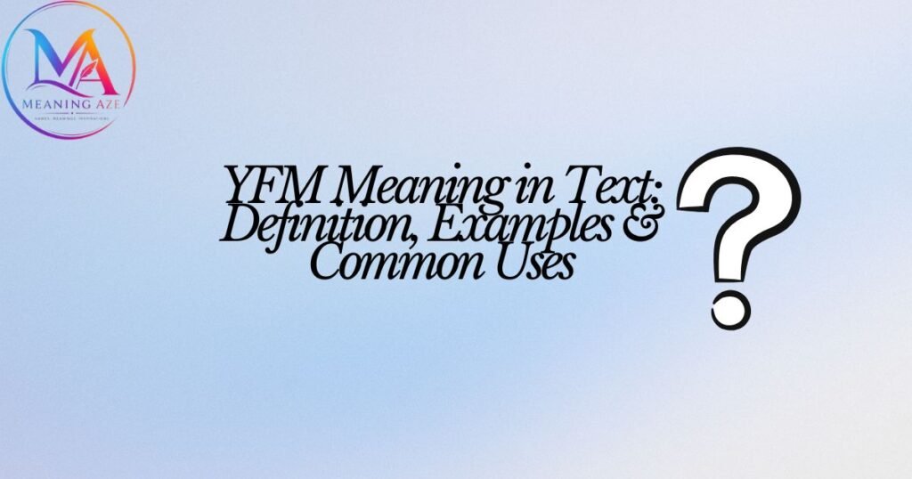 YFM Meaning in Text: Definition, Examples & Common Uses