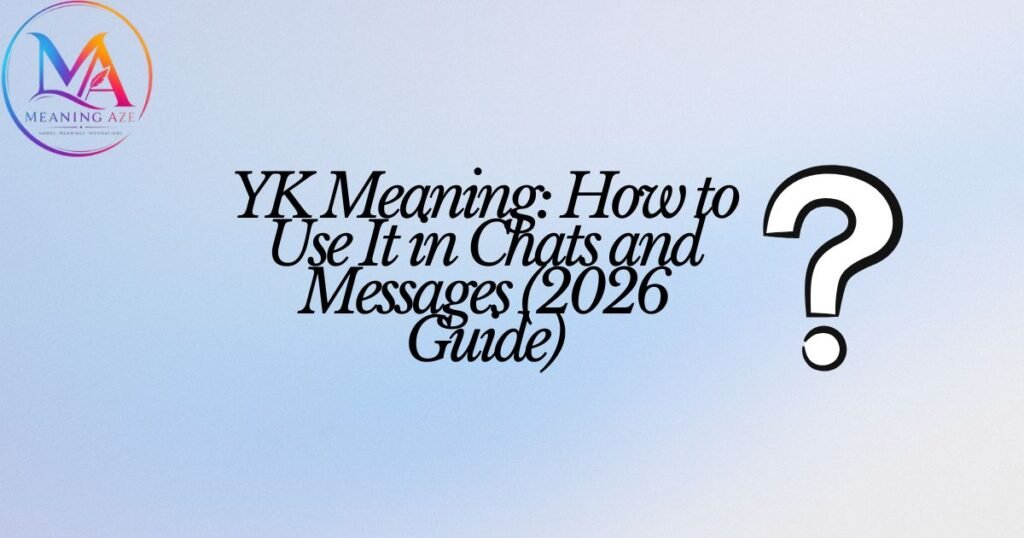 YK Meaning: How to Use It in Chats and Messages (2026 Guide)